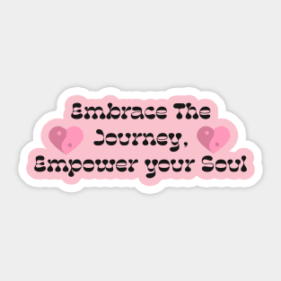 Embrace your journey empower your soul Sticker